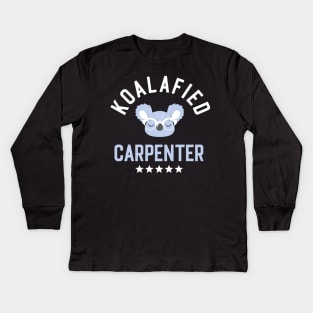 Koalafied Carpenter - Funny Gift Idea for Carpenters Kids Long Sleeve T-Shirt